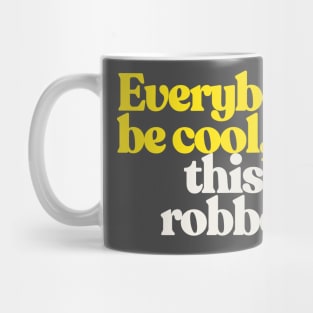 Everybody be cool, this is a robbery! Mug